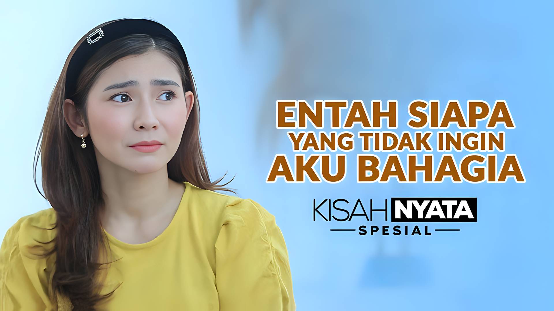 Entah Siapa Yang Tidak Ingin Aku Bahagia