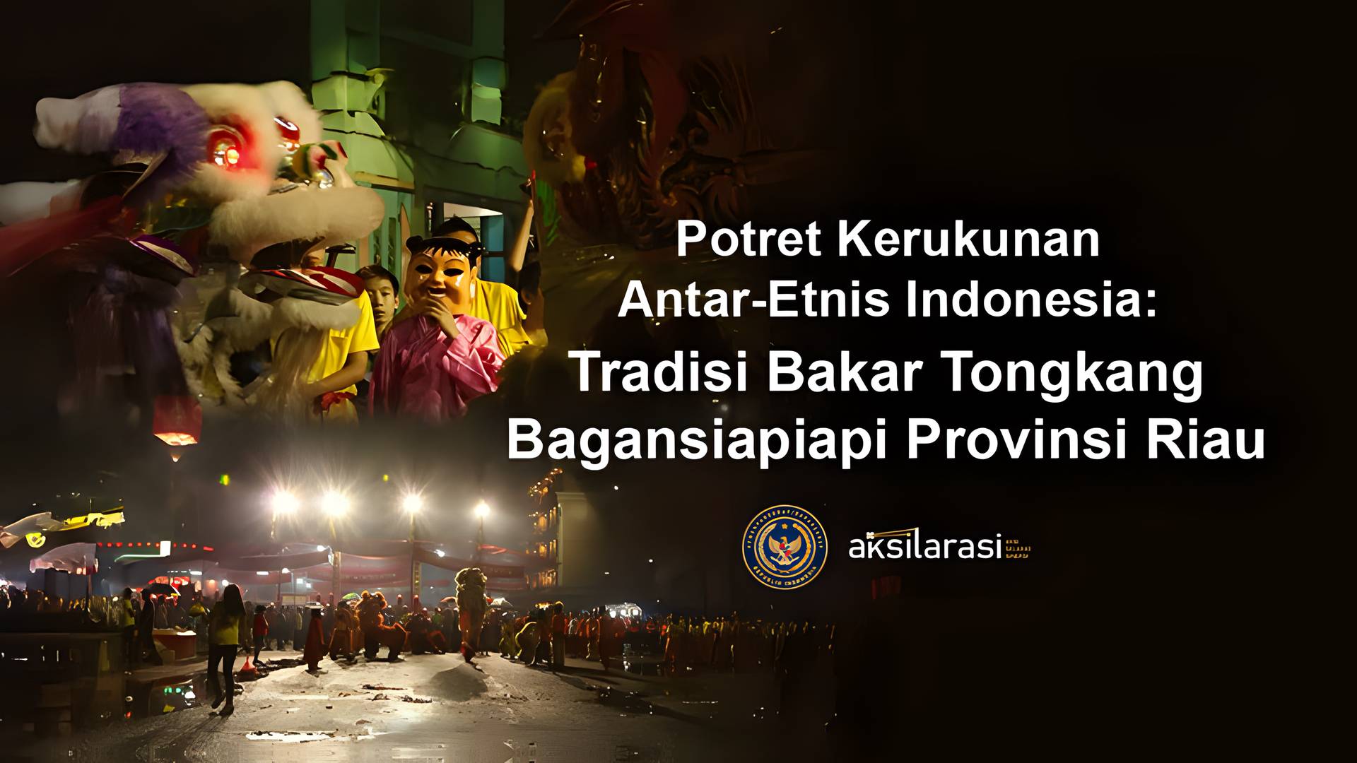 Potret Kerukunan Antar Etnis di Indonesia: Tradisi Bakar Tongkang di Bagansiapiapi Provinsi Riau