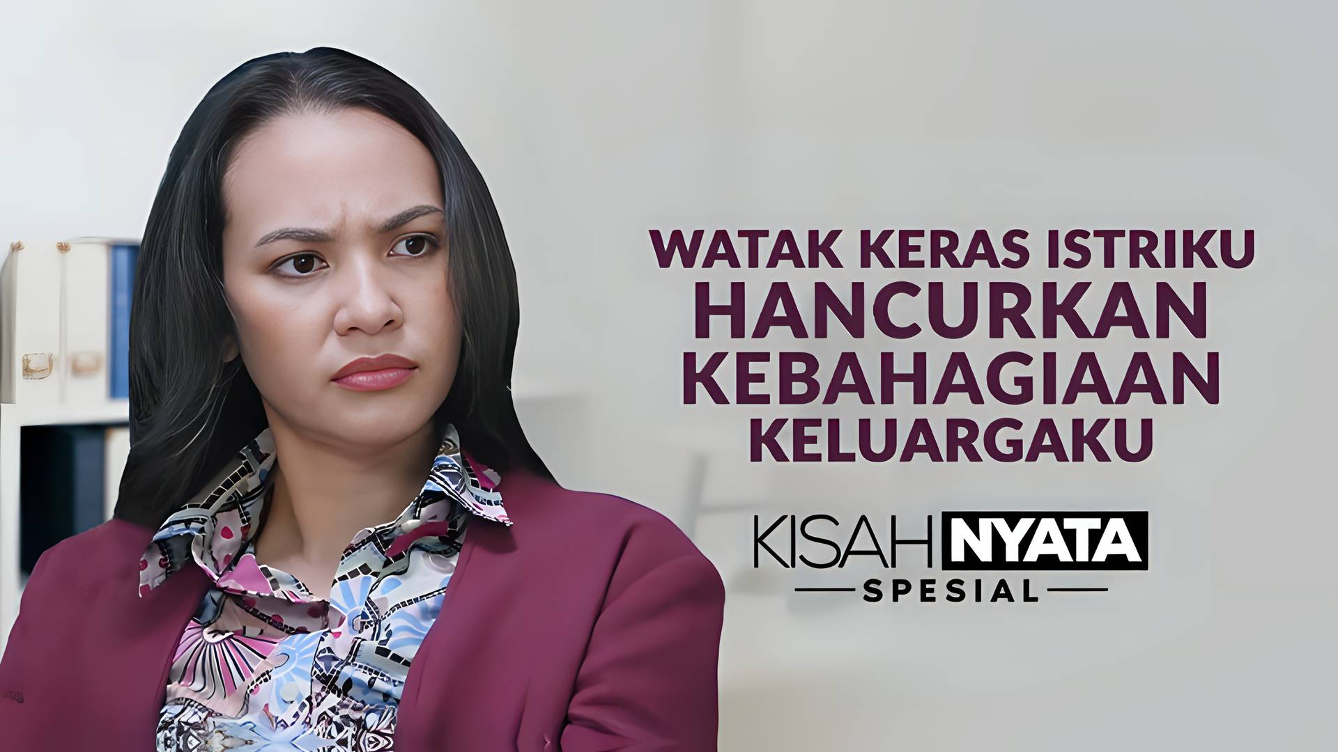 Watak Keras Istriku Hancurkan Kebahagiaan Keluargaku