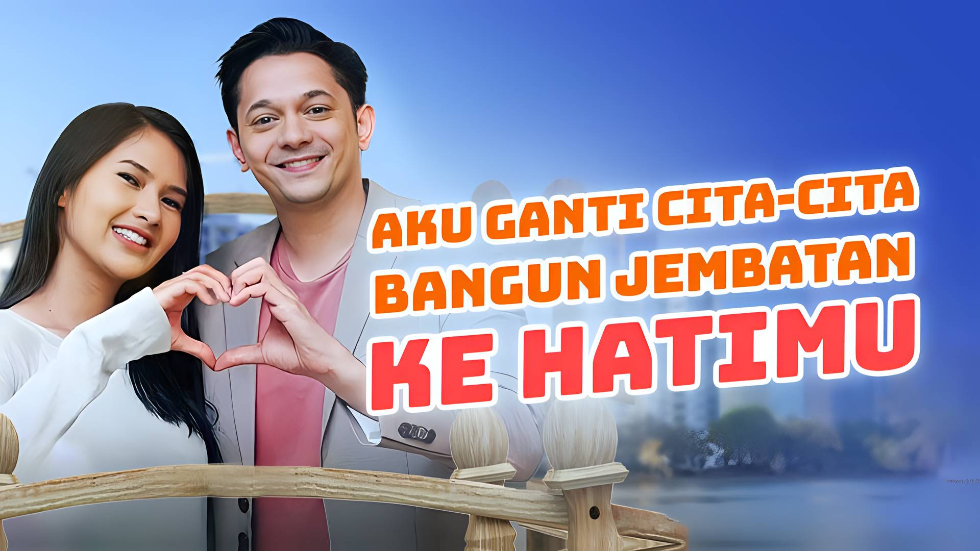 Aku Ganti Cita Cita Bangun Jembatan ke Hatimu