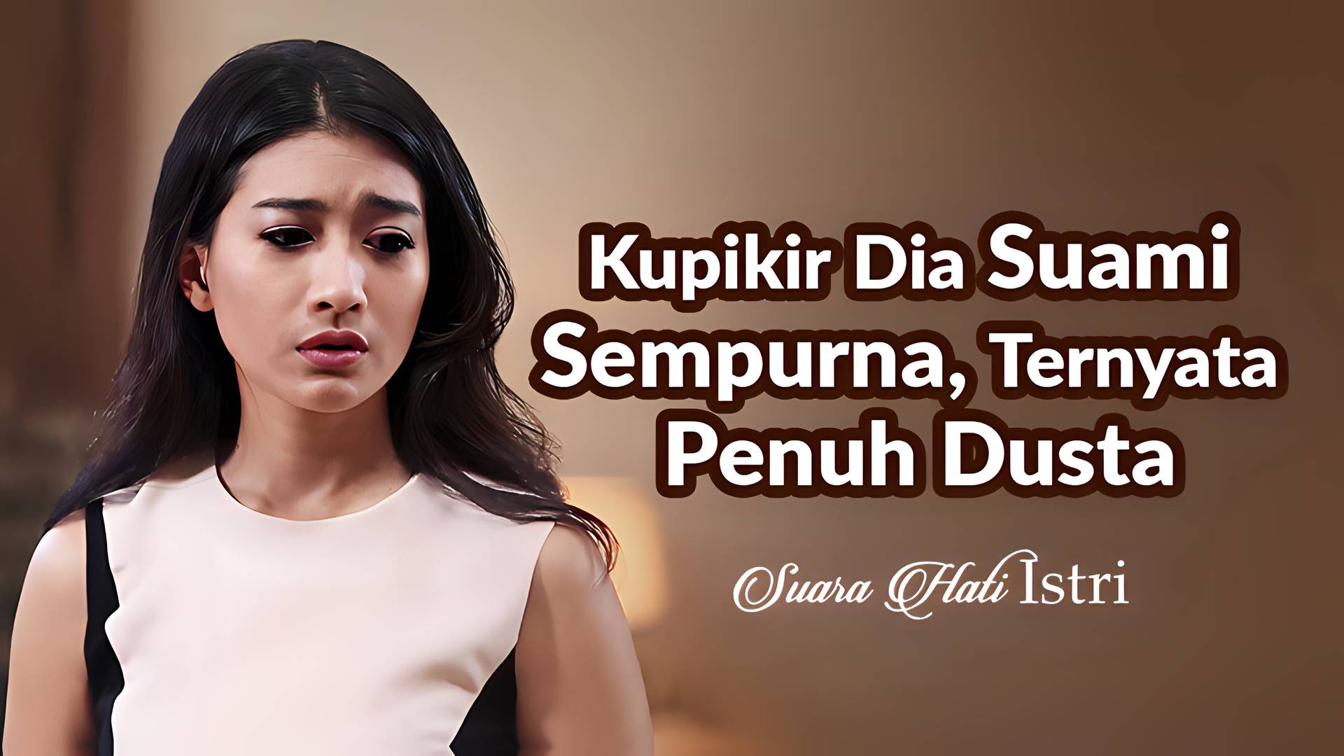 Kupikir Dia Suami Sempurna, Ternyata Penuh Dusta